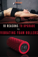 10 Reasons to Upgrade to a Vibrating Foam Roller